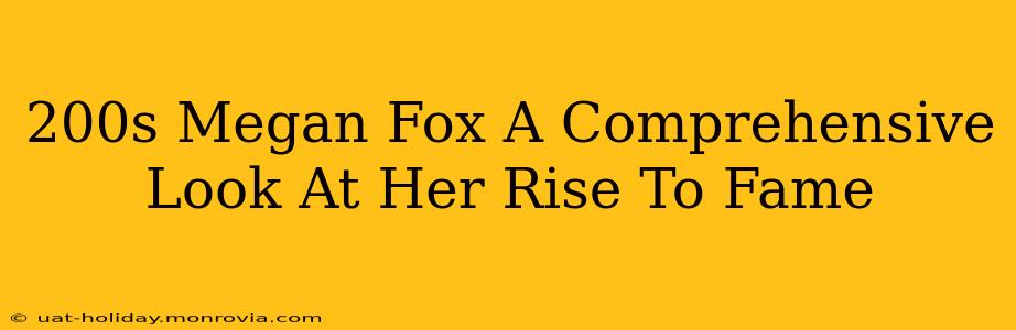 200s Megan Fox A Comprehensive Look At Her Rise To Fame