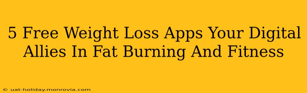 5 Free Weight Loss Apps Your Digital Allies In Fat Burning And Fitness