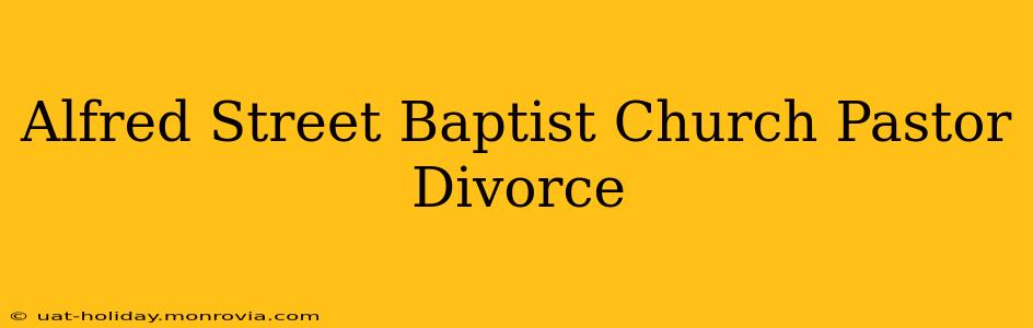 Alfred Street Baptist Church Pastor Divorce