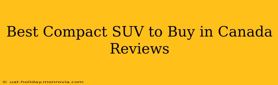 Best Compact SUV to Buy in Canada Reviews