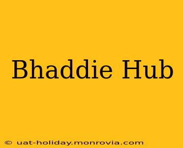 Bhaddie Hub