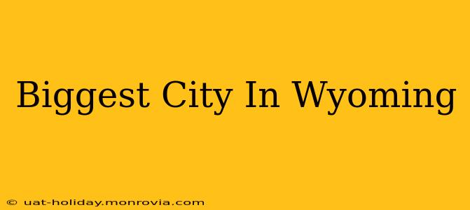 Biggest City In Wyoming
