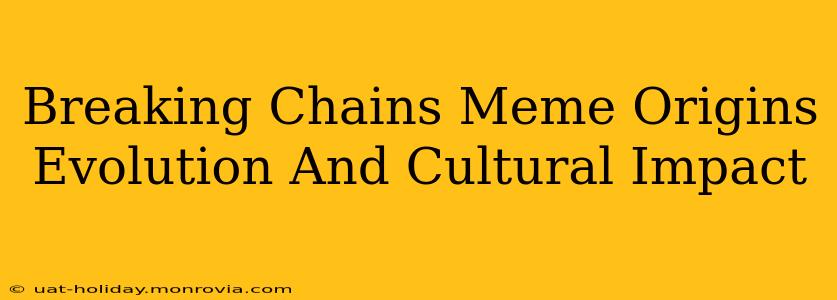 Breaking Chains Meme Origins Evolution And Cultural Impact