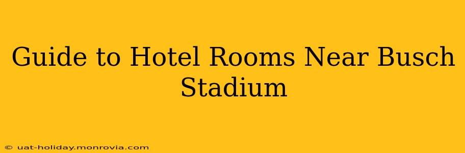Guide to Hotel Rooms Near Busch Stadium