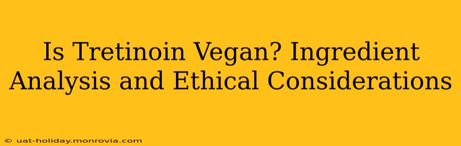 Is Tretinoin Vegan? Ingredient Analysis and Ethical Considerations