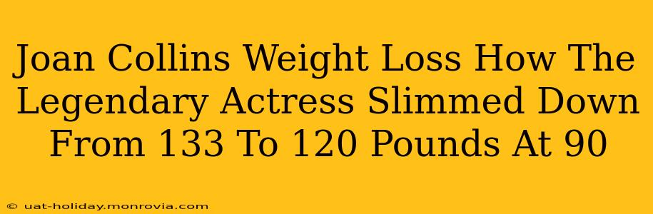 Joan Collins Weight Loss How The Legendary Actress Slimmed Down From 133 To 120 Pounds At 90