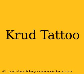 Krud Tattoo