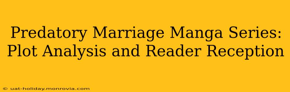 Predatory Marriage Manga Series: Plot Analysis and Reader Reception