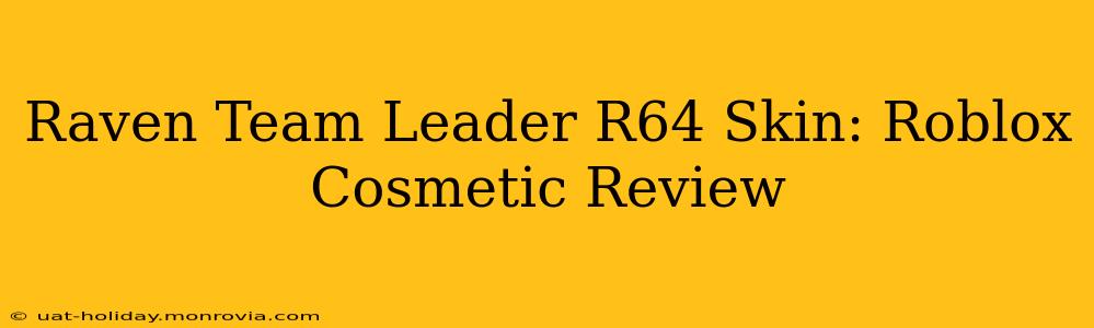 Raven Team Leader R64 Skin: Roblox Cosmetic Review
