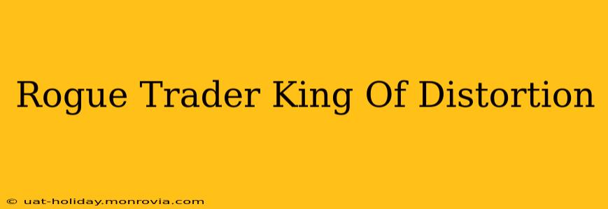 Rogue Trader King Of Distortion