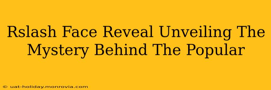 Rslash Face Reveal Unveiling The Mystery Behind The Popular