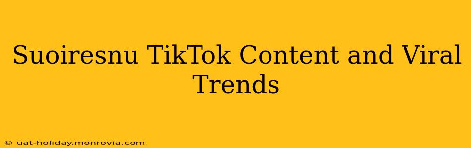 Suoiresnu TikTok Content and Viral Trends