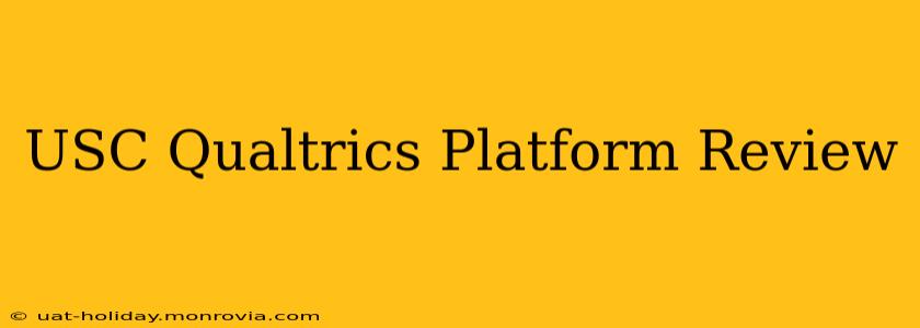 USC Qualtrics Platform Review
