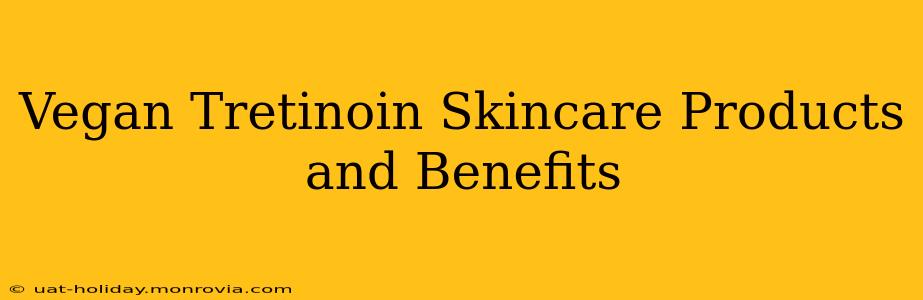 Vegan Tretinoin Skincare Products and Benefits