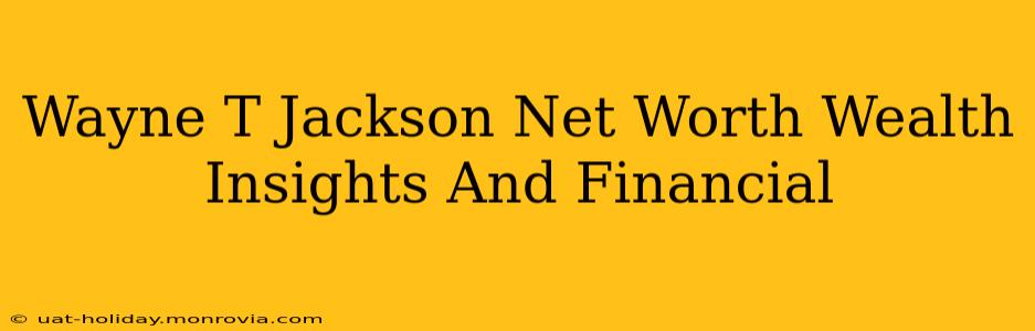 Wayne T Jackson Net Worth Wealth Insights And Financial