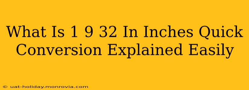 What Is 1 9 32 In Inches Quick Conversion Explained Easily